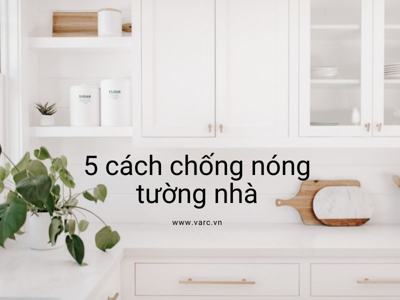 5 Cách chống nóng tường nhà được ưu tiên hàng đầu