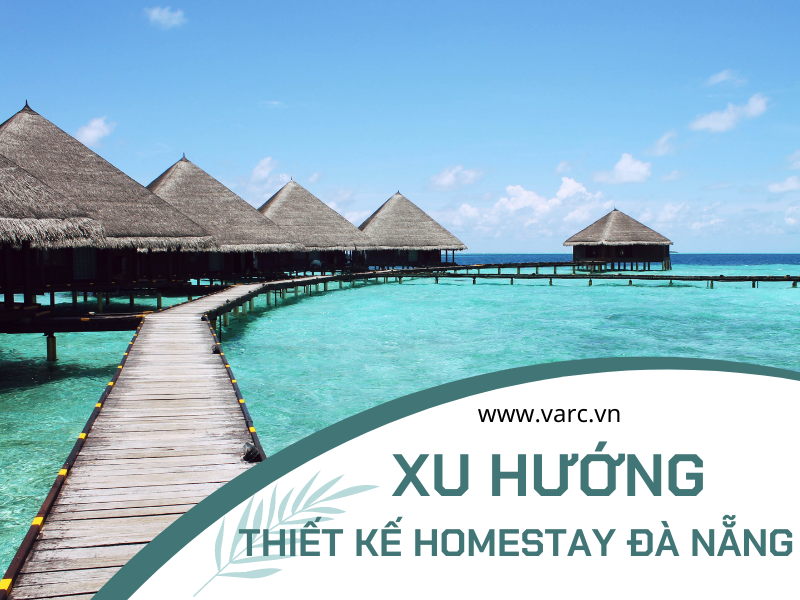 Xu hướng thiết kế homestay Đà Nẵng “hot” nhất năm 2022