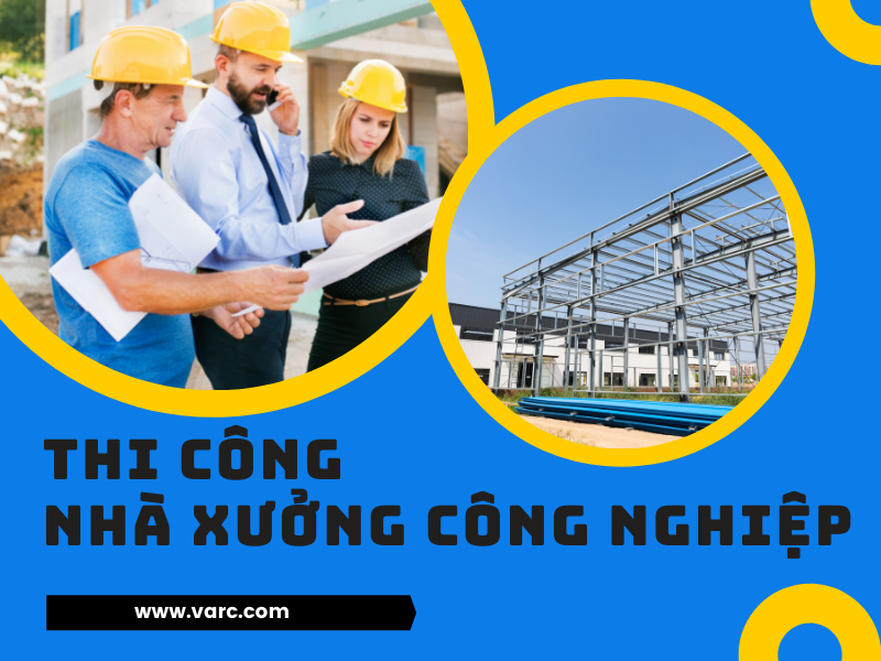 Lựa chọn đơn vị thi công nhà xưởng công nghiệp đảm bảo chất lượng, an toàn