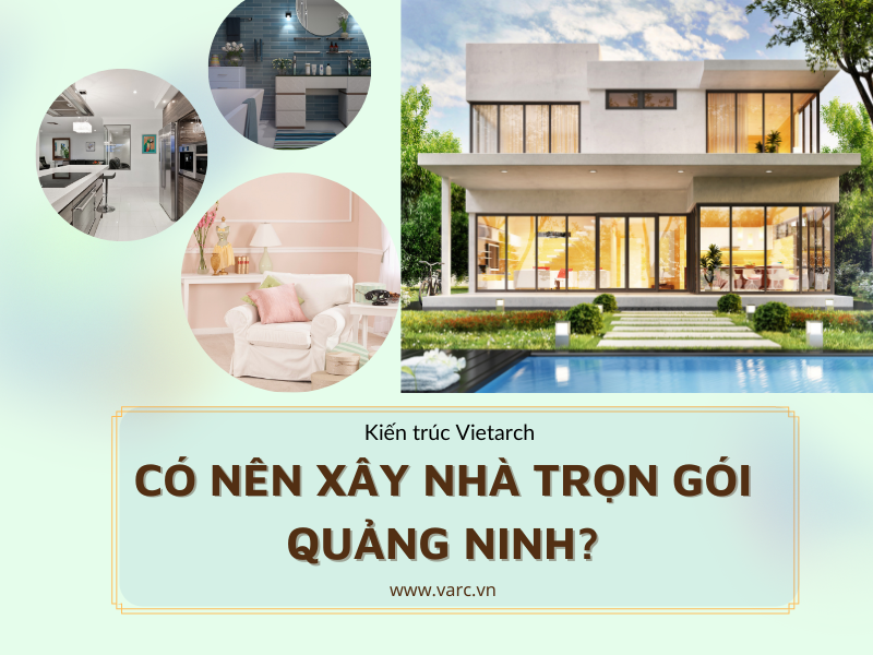 Có nên lựa chọn dịch vụ xây nhà trọn gói Quảng Ninh?