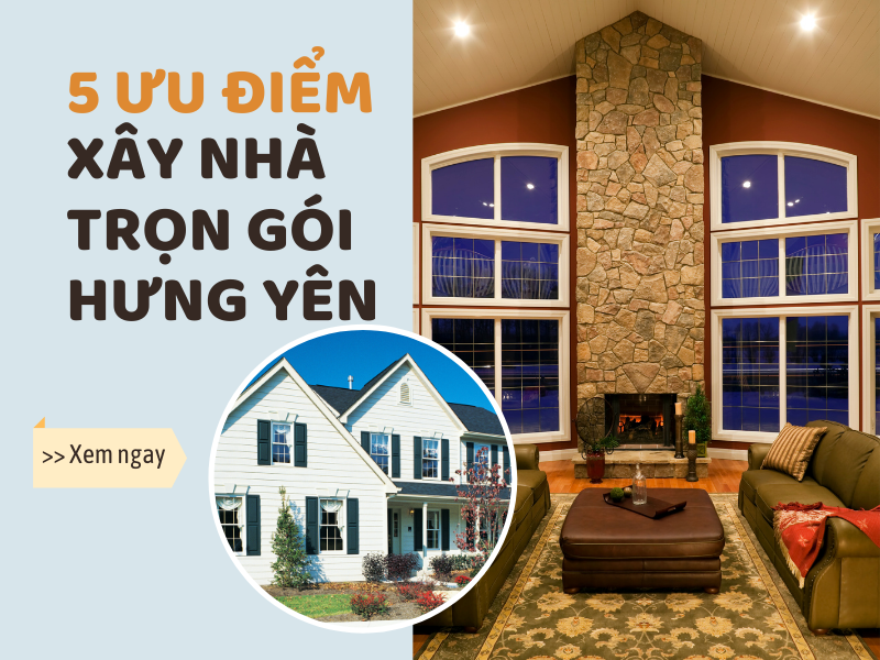 5 ưu điểm tuyệt vời khi lựa chọn xây nhà trọn gói Hưng Yên