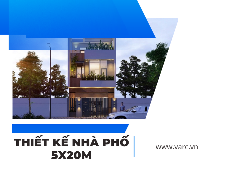 Thiết kế nhà phố 5x20m vừa ý tất cả các gia chủ