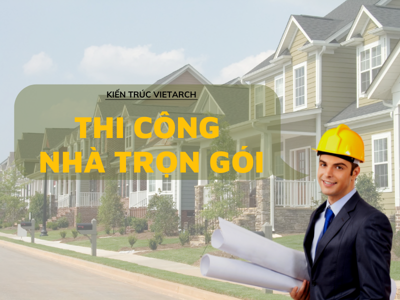 Tại sao dịch vụ thi công nhà trọn gói ngày càng được ưa chuộng?