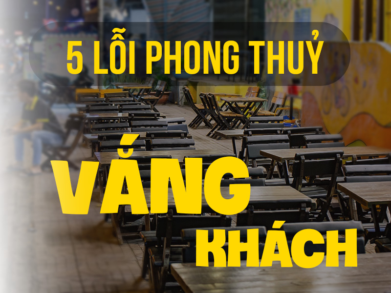 [Chia sẻ ] 5 lỗi phong thuỷ khiến nhà hàng ế khách 