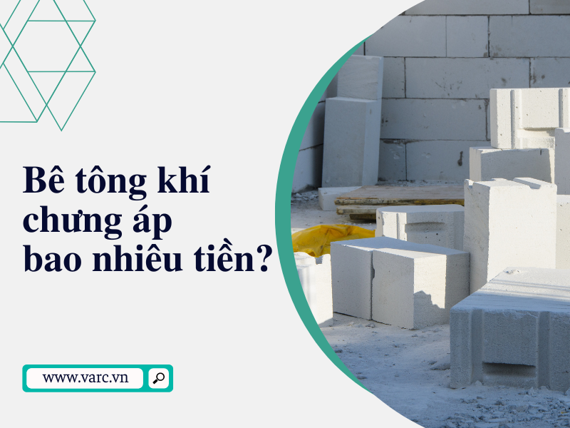 Bê tông khí chưng áp bao nhiêu tiền? Báo giá chi tiết từng loại