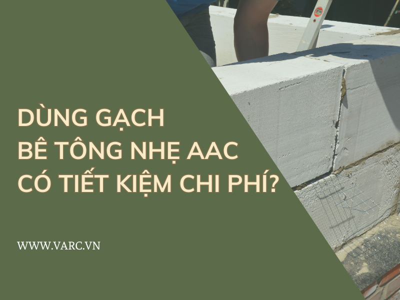 Xây nhà bằng gạch bê tông nhẹ AAC có rẻ hơn gạch nung?