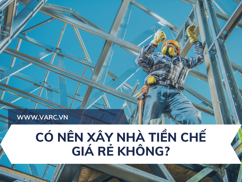 Có nên xây nhà tiền chế giá rẻ hay không?