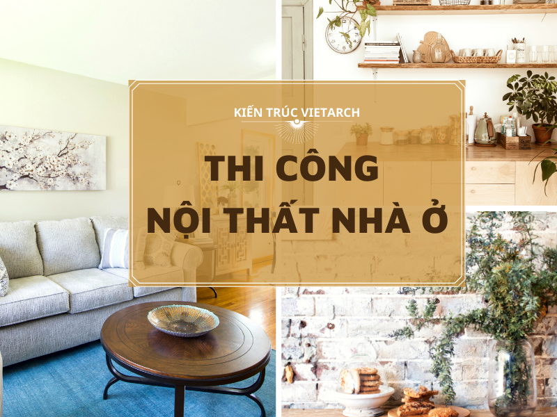 Thi công nội thất nhà ở - Những lưu ý quan trọng cần nhớ