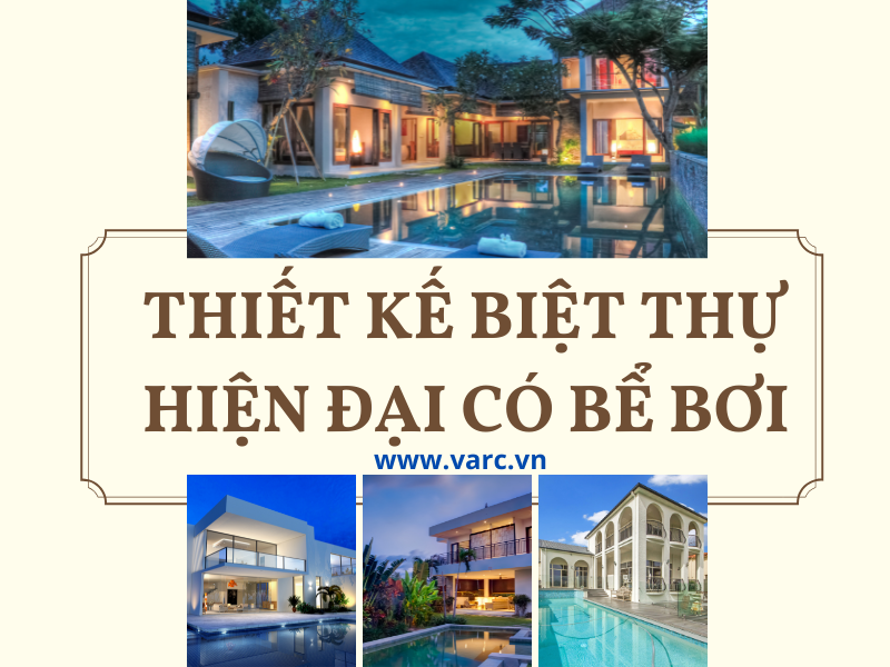 Những mẫu thiết kế biệt thự hiện đại có bể bơi ấn tượng, thể hiện đẳng cấp gia chủ