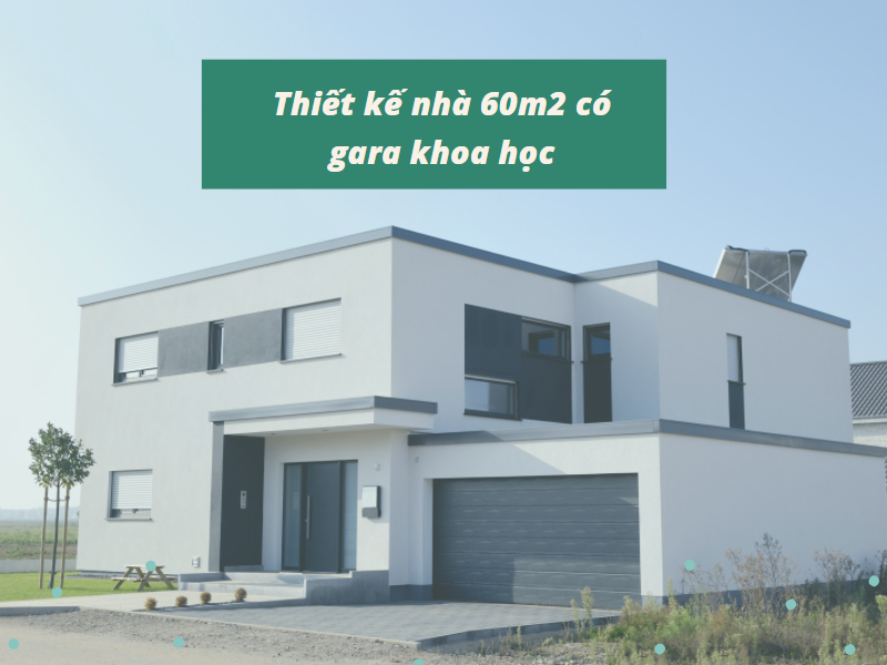 Thiết kế nhà 60m2 có gara khoa học