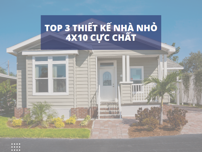 TOP 3 mẫu thiết kế nhà diện tích nhỏ 4x10 siêu đẹp