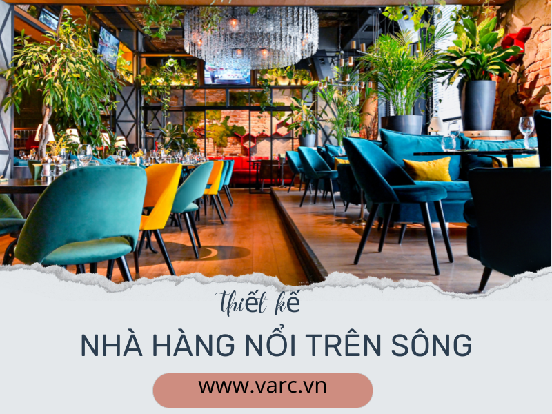 Thiết kế nhà hàng nổi trên sông cần lưu ý điều gì?