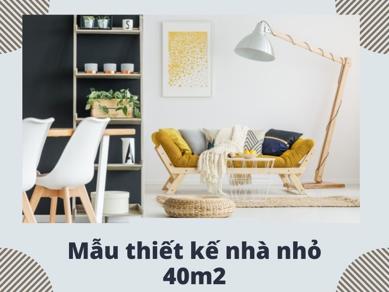 4 mẫu thiết kế nhà nhỏ đẹp 40m2 nổi bật