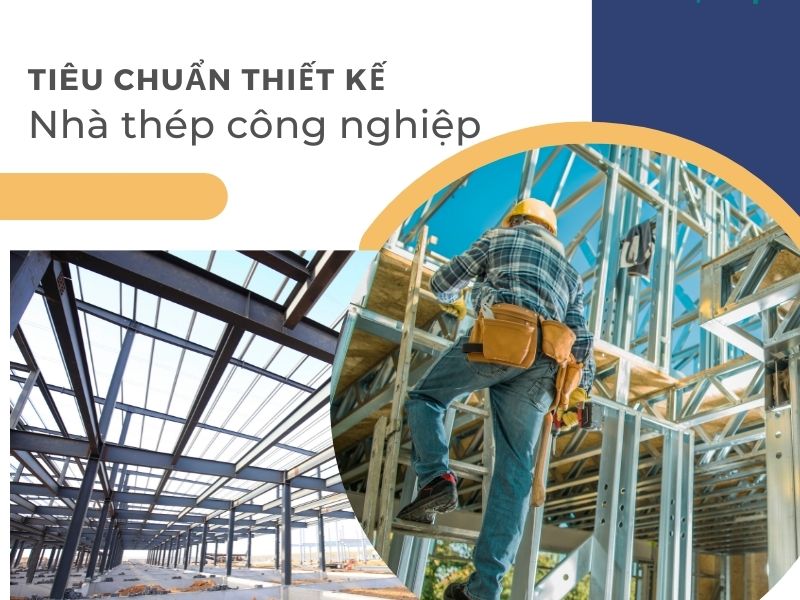 Tiêu chuẩn thiết kế nhà thép công nghiệp mới nhất