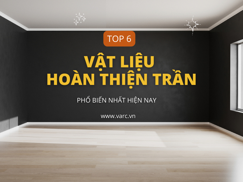 TOP 6 vật liệu hoàn thiện trần được yêu thích nhất hiện nay