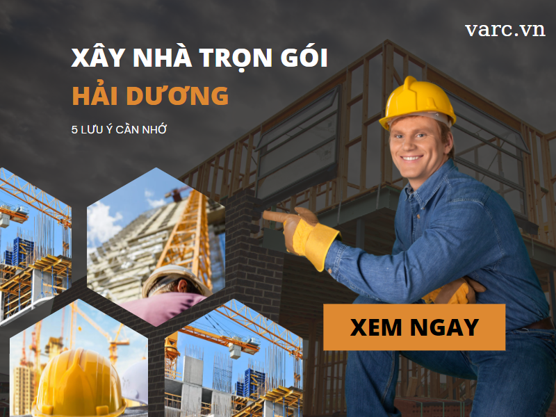 Xây nhà trọn gói Hải Dương – 5 lưu ý quan trọng cần nhớ